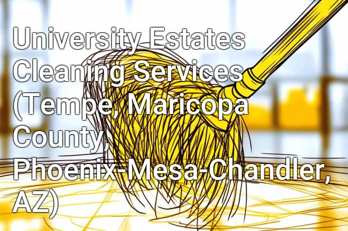 University Estates Cleaning Services (Tempe, Maricopa County, Phoenix-Mesa-Chandler, AZ)
