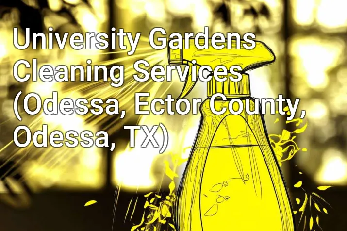 University Gardens Cleaning Services (Odessa, Ector County, Odessa, TX)