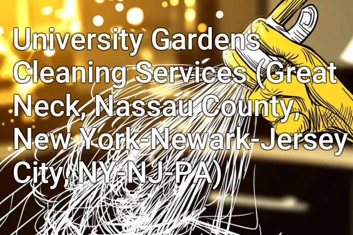 University Gardens Cleaning Services (Great Neck, Nassau County, New York-Newark-Jersey City, NY-NJ-PA)