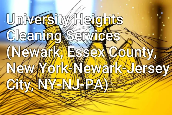 University Heights Cleaning Services (Newark, Essex County, New York-Newark-Jersey City, NY-NJ-PA)