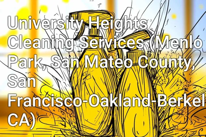 University Heights Cleaning Services (Menlo Park, San Mateo County, San Francisco-Oakland-Berkeley, CA)