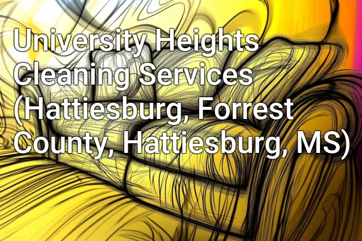 University Heights Cleaning Services (Hattiesburg, Forrest County, Hattiesburg, MS)