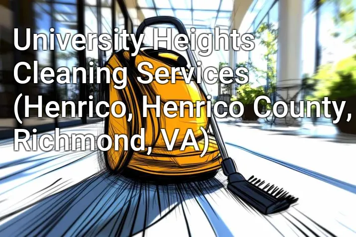 University Heights Cleaning Services (Henrico, Henrico County, Richmond, VA)