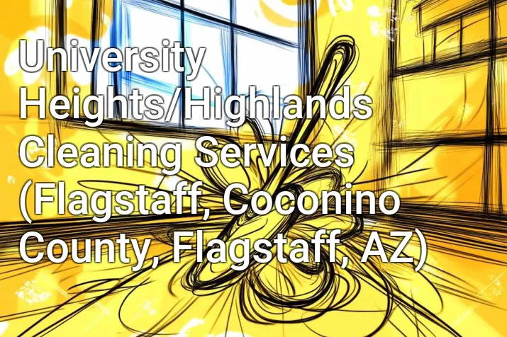 University Heights/Highlands Cleaning Services (Flagstaff, Coconino County, Flagstaff, AZ)