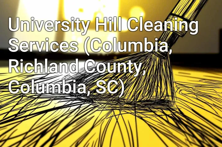 University Hill Cleaning Services (Columbia, Richland County, Columbia, SC)