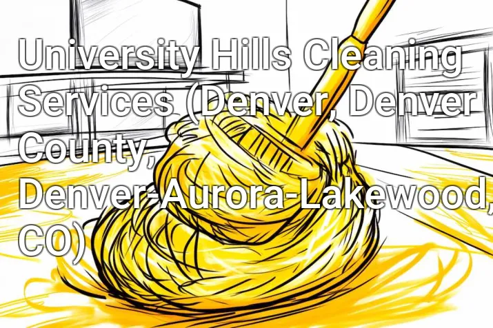 University Hills Cleaning Services (Denver, Denver County, Denver-Aurora-Lakewood, CO)