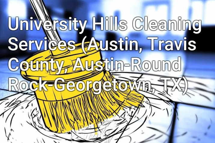 University Hills Cleaning Services (Austin, Travis County, Austin-Round Rock-Georgetown, TX)
