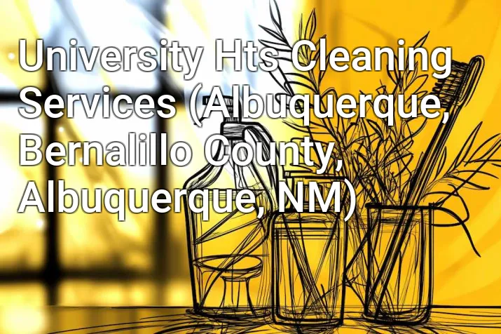 University Hts Cleaning Services (Albuquerque, Bernalillo County, Albuquerque, NM)