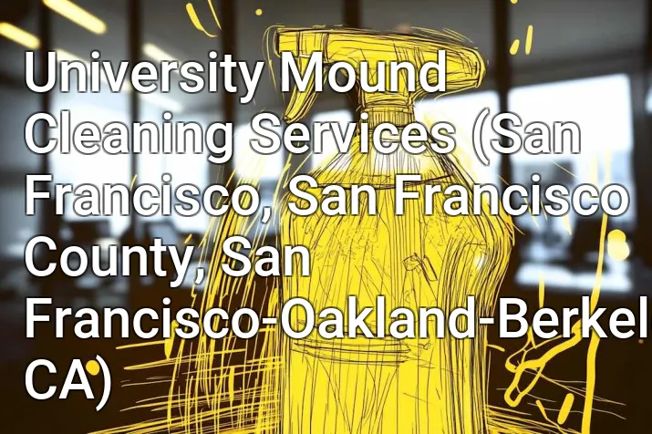 University Mound Cleaning Services (San Francisco, San Francisco County, San Francisco-Oakland-Berkeley, CA)