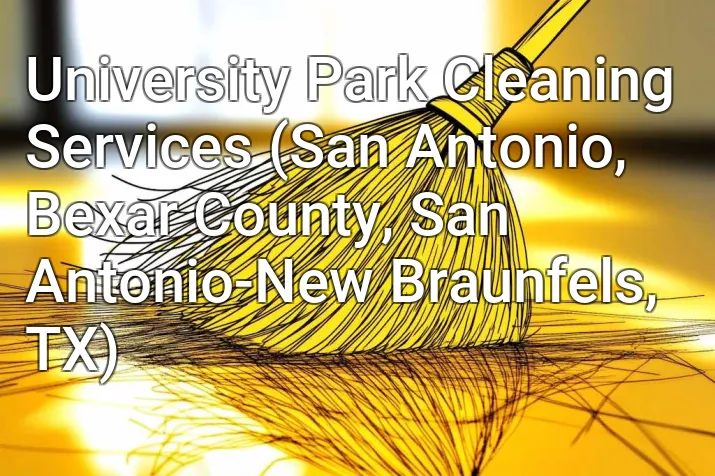 University Park Cleaning Services (San Antonio, Bexar County, San Antonio-New Braunfels, TX)