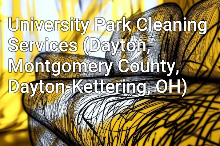 University Park Cleaning Services (Dayton, Montgomery County, Dayton-Kettering, OH)
