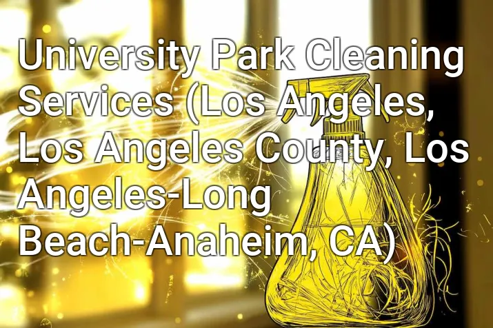 University Park Cleaning Services (Los Angeles, Los Angeles County, Los Angeles-Long Beach-Anaheim, CA)