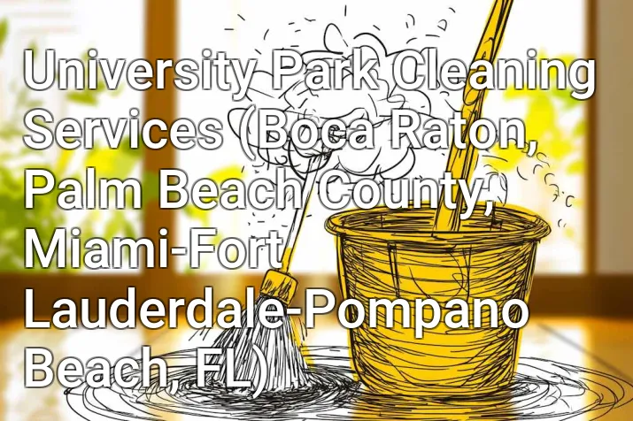 University Park Cleaning Services (Boca Raton, Palm Beach County, Miami-Fort Lauderdale-Pompano Beach, FL)