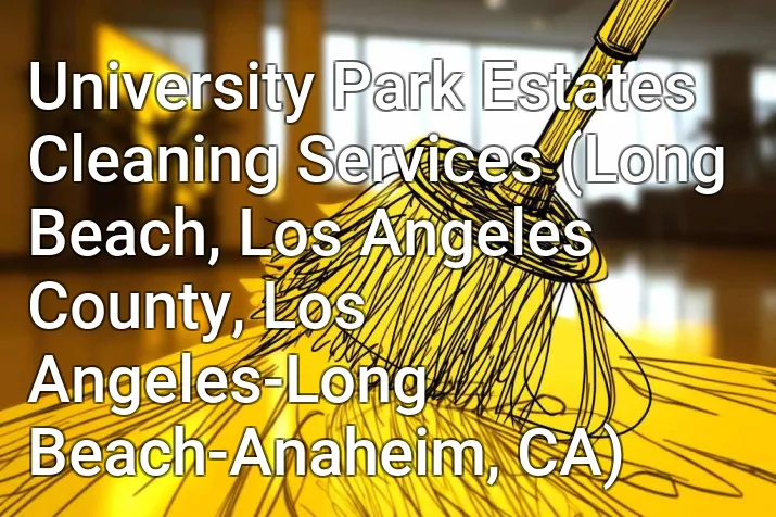 University Park Estates Cleaning Services (Long Beach, Los Angeles County, Los Angeles-Long Beach-Anaheim, CA)