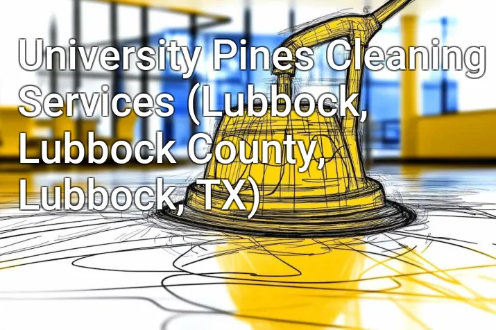 University Pines Cleaning Services (Lubbock, Lubbock County, Lubbock, TX)