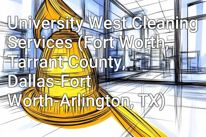 University West Cleaning Services (Fort Worth, Tarrant County, Dallas-Fort Worth-Arlington, TX)
