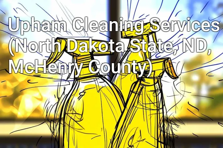 Upham Cleaning Services (North Dakota State, ND, McHenry County)