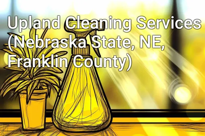 Upland Cleaning Services (Nebraska State, NE, Franklin County)