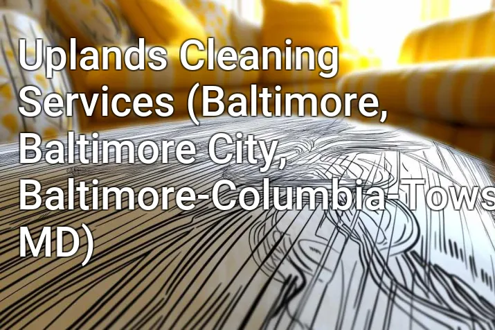 Uplands Cleaning Services (Baltimore, Baltimore City, Baltimore-Columbia-Towson, MD)