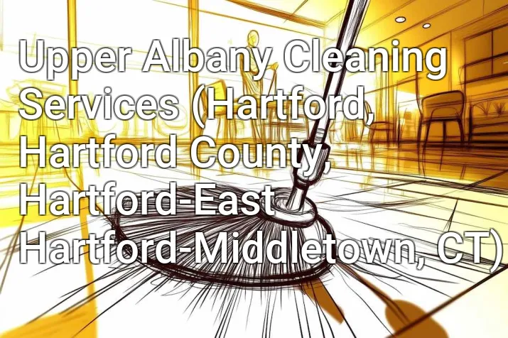 Upper Albany Cleaning Services (Hartford, Hartford County, Hartford-East Hartford-Middletown, CT)