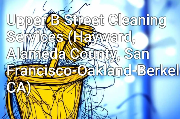 Upper B Street Cleaning Services (Hayward, Alameda County, San Francisco-Oakland-Berkeley, CA)