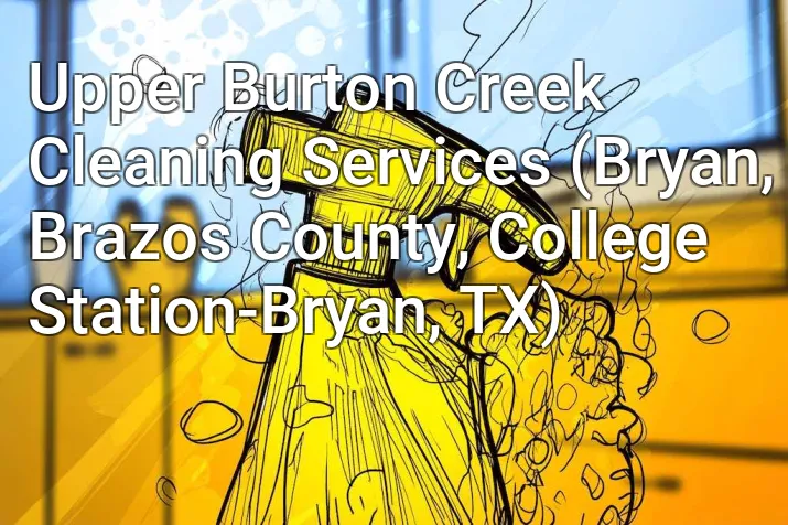 Upper Burton Creek Cleaning Services (Bryan, Brazos County, College Station-Bryan, TX)