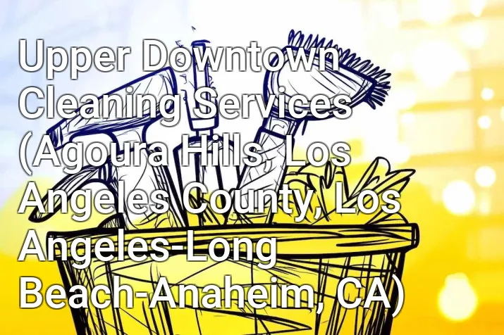 Upper Downtown Cleaning Services (Agoura Hills, Los Angeles County, Los Angeles-Long Beach-Anaheim, CA)
