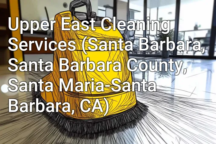 Upper East Cleaning Services (Santa Barbara, Santa Barbara County, Santa Maria-Santa Barbara, CA)