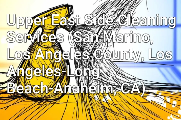 Upper East Side Cleaning Services (San Marino, Los Angeles County, Los Angeles-Long Beach-Anaheim, CA)