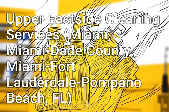 Upper Eastside Cleaning Services (Miami, Miami-Dade County, Miami-Fort Lauderdale-Pompano Beach, FL)