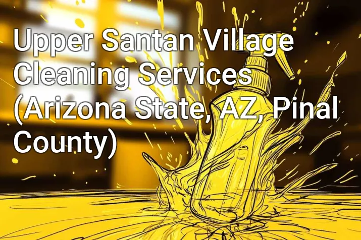 Upper Santan Village Cleaning Services (Arizona State, AZ, Pinal County)