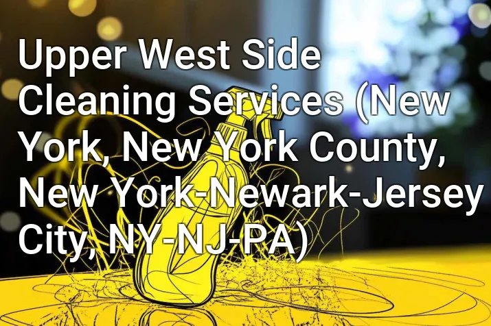 Upper West Side Cleaning Services (New York, New York County, New York-Newark-Jersey City, NY-NJ-PA)