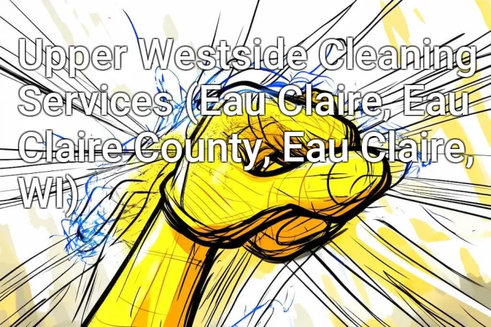Upper Westside Cleaning Services (Eau Claire, Eau Claire County, Eau Claire, WI)
