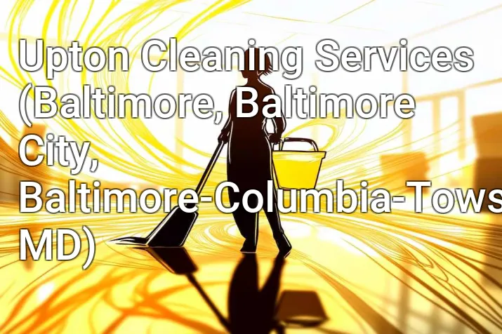 Upton Cleaning Services (Baltimore, Baltimore City, Baltimore-Columbia-Towson, MD)