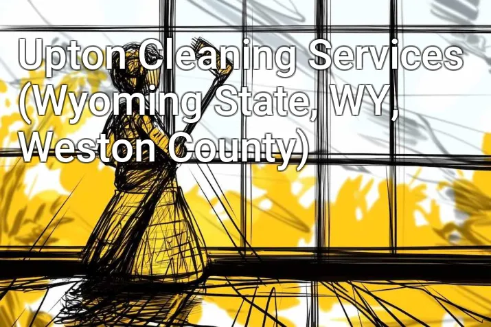Upton Cleaning Services (Wyoming State, WY, Weston County)