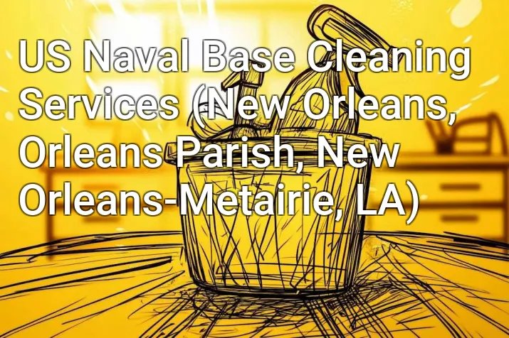 US Naval Base Cleaning Services (New Orleans, Orleans Parish, New Orleans-Metairie, LA)