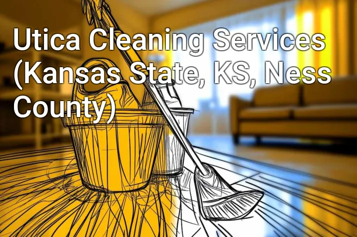 Utica Cleaning Services (Kansas State, KS, Ness County)