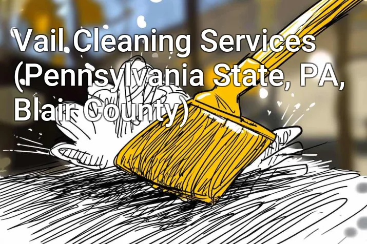 Vail Cleaning Services (Pennsylvania State, PA, Blair County)