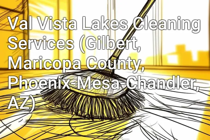 Val Vista Lakes Cleaning Services (Gilbert, Maricopa County, Phoenix-Mesa-Chandler, AZ)