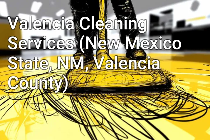 Valencia Cleaning Services (New Mexico State, NM, Valencia County)