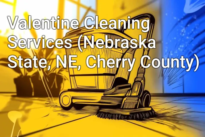 Valentine Cleaning Services (Nebraska State, NE, Cherry County)