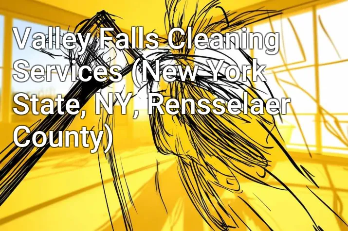 Valley Falls Cleaning Services (New York State, NY, Rensselaer County)