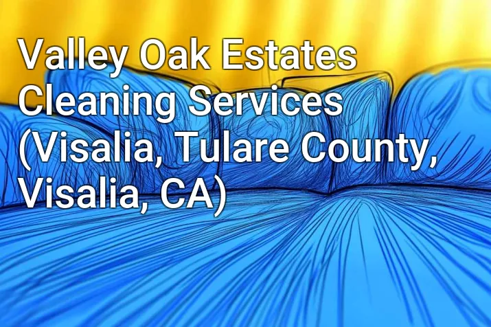 Valley Oak Estates Cleaning Services (Visalia, Tulare County, Visalia, CA)