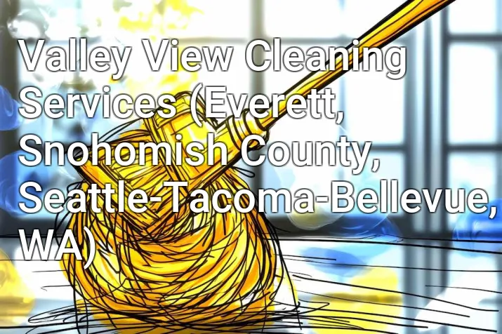 Valley View Cleaning Services (Everett, Snohomish County, Seattle-Tacoma-Bellevue, WA)