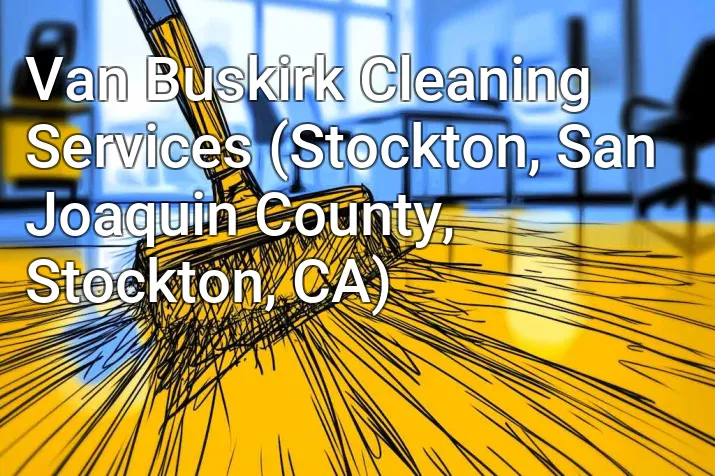 Van Buskirk Cleaning Services (Stockton, San Joaquin County, Stockton, CA)