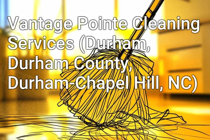 Vantage Pointe Cleaning Services (Durham, Durham County, Durham-Chapel Hill, NC)