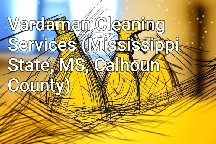 Vardaman Cleaning Services (Mississippi State, MS, Calhoun County)