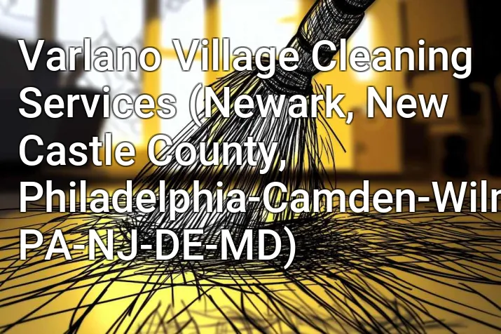 Varlano Village Cleaning Services (Newark, New Castle County, Philadelphia-Camden-Wilmington, PA-NJ-DE-MD)