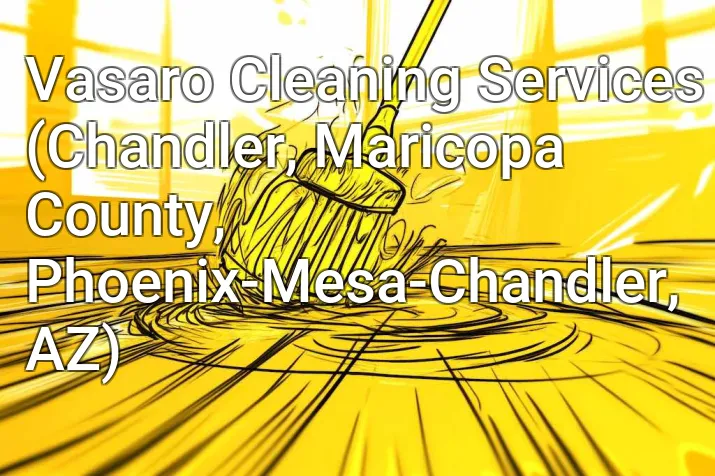 Vasaro Cleaning Services (Chandler, Maricopa County, Phoenix-Mesa-Chandler, AZ)