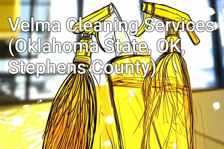 Velma Cleaning Services (Oklahoma State, OK, Stephens County)